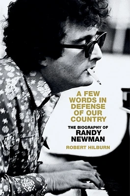 A Few Words in Defense of Our Country: The Biography of Randy Newman (Hardcover)