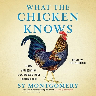 What the Chicken Knows: A New Appreciation of the World's Most Familiar Bird (Compact Disc)