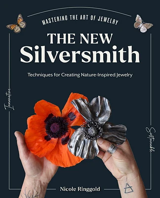 The New Silversmith: Innovative, Sustainable Techniques for Creating Nature-Inspired Jewelry (Mastering the Art of Jewelry Making) (Hardcover)