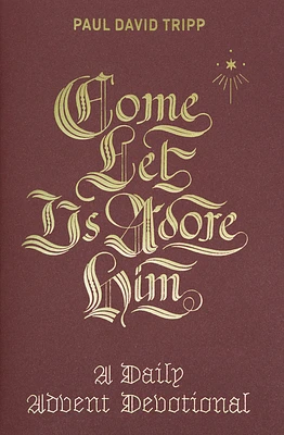 Come, Let Us Adore Him: A Daily Advent Devotional (Hardcover)