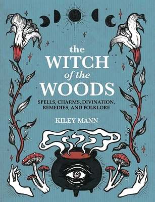 The Witch of The Woods: Spells, charms, divination, remedies, and folklore (Hardcover)