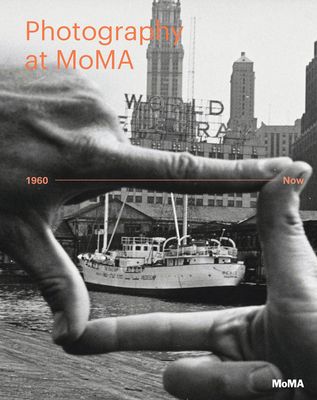 Photography at Moma: 1960 to Now (Hardcover)