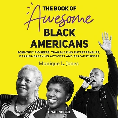 The Book of Awesome Black Americans Lib/E: Scientific Pioneers, Trailblazing Entrepreneurs, Barrier-Breaking Activists, and Afro-Futurists (Compact Disc)