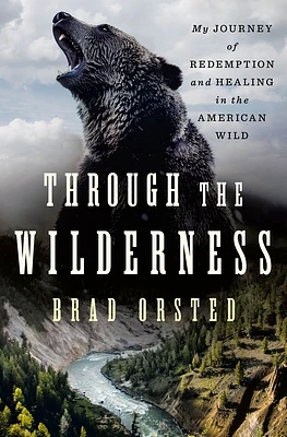 Through the Wilderness: My Journey of Redemption and Healing in the American Wild (Hardcover)