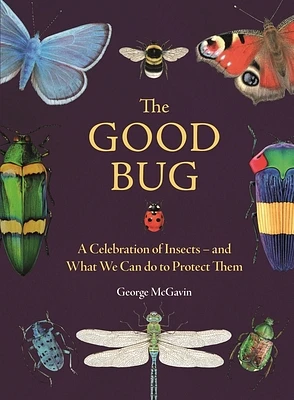 The Good Bug: A Celebration of Insects – and What We Can Do to Protect Them (Hardcover)