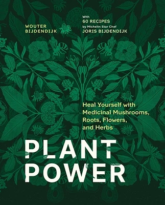 Plant Power: Heal Yourself with Medicinal Mushrooms, Roots, Flowers, and Herbs (Hardcover)