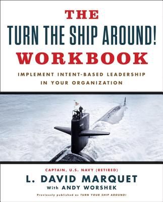 The Turn the Ship Around! Workbook: Implement Intent-Based Leadership in Your Organization