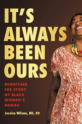 It's Always Been Ours: Rewriting the Story of Black Women’s Bodies (Hardcover)