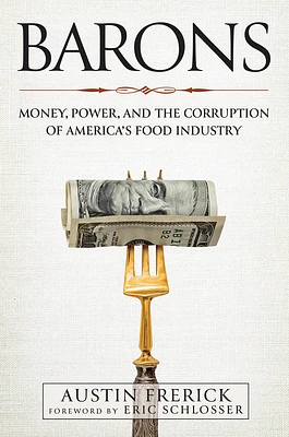 Barons: Money, Power, and the Corruption of America's Food Industry (Hardcover)