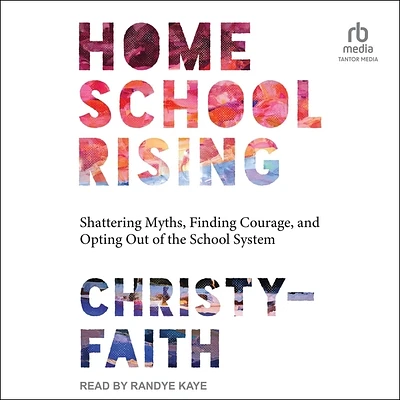 Homeschool Rising: Shattering Myths, Finding Courage