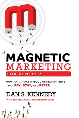 Magnetic Marketing for Dentists: How to Attract a Flood of New Patients That Pay, Stay, and Refer (Paperback)