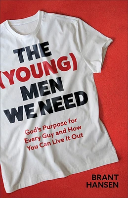 The (Young) Men We Need: God's Purpose for Every Guy and How You Can Live It Out (Paperback)