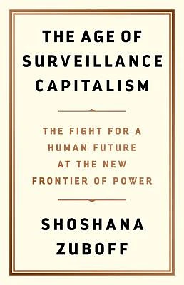 The Age of Surveillance Capitalism: The Fight for a Human Future at the New Frontier of Power (Hardcover)