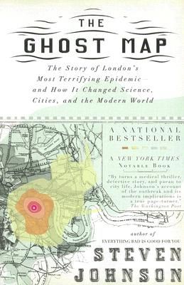 The Ghost Map: The Story of London's Most Terrifying Epidemic--and How It Changed Science, Cities, and the Modern World (Paperback)