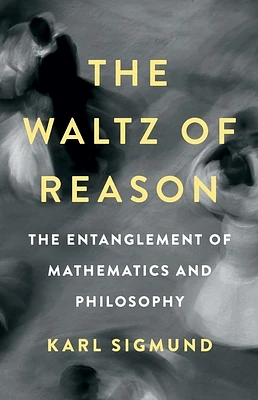 The Waltz of Reason: The Entanglement of Mathematics and Philosophy (Hardcover)