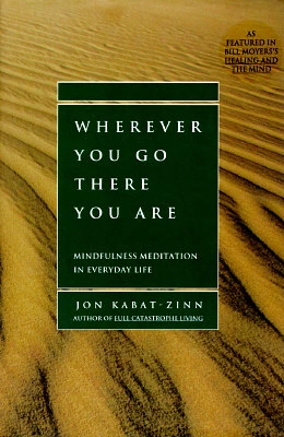 Wherever You Go, There You Are: Mindfulness Meditation in Everyday Life (Hardcover)