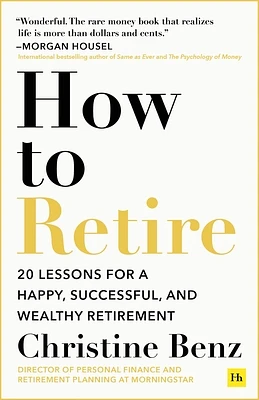 How to Retire: 20 lessons for a happy, successful, and wealthy retirement (Paperback)