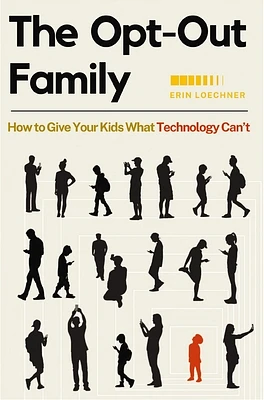 The Opt-Out Family: How to Give Your Kids What Technology Can't (Paperback)