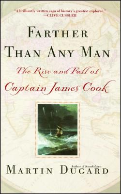 Farther Than Any Man: The Rise and Fall of Captain James Cook