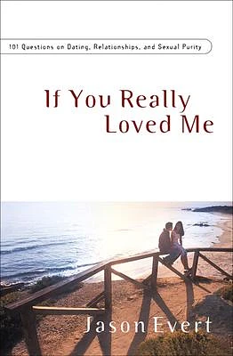 If You Really Loved Me: 101 Questions on Dating, Relationships, and Sexual Purity (Paperback)