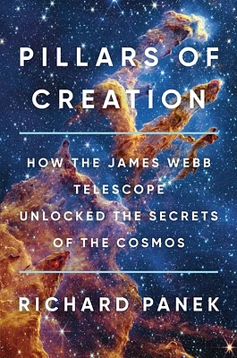 Pillars of Creation: How the James Webb Telescope Unlocked the Secrets of the Cosmos (Hardcover)