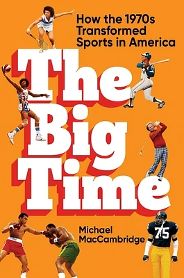 The Big Time: How the 1970s Transformed Sports in America (Hardcover)