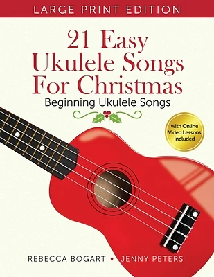 21 Easy Ukulele Songs for Christmas: Learn Traditional Holiday Classics for Solo Ukelele with Songbook of Sheet Music + Video Access (Large Print / Paperback)