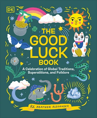 The Good Luck Book: A Celebration of Global Traditions, Superstitions, and Folklore (Hardcover)