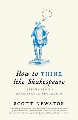 How to Think Like Shakespeare: Lessons from a Renaissance Education (Skills for Scholars #18) (Paperback)