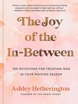 The Joy of the In-Between: 100 Devotions for Trusting God in Your Waiting Season: A Devotional (Hardcover)