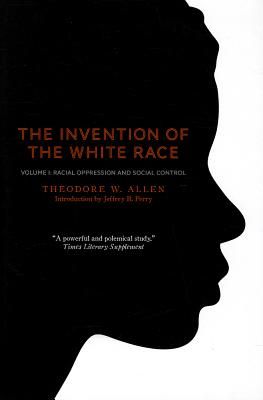 The Invention of the White Race, Volume 1: Racial Oppression and Social Control