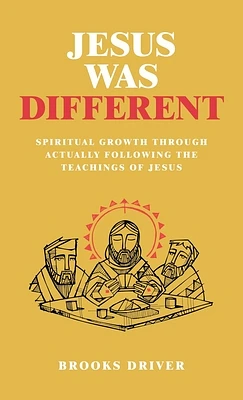 Jesus Was Different: Spiritual Growth Through Actually Following the Teachings of Jesus (Hardcover)