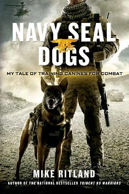 Navy SEAL Dogs: My Tale of Training Canines for Combat (Paperback)