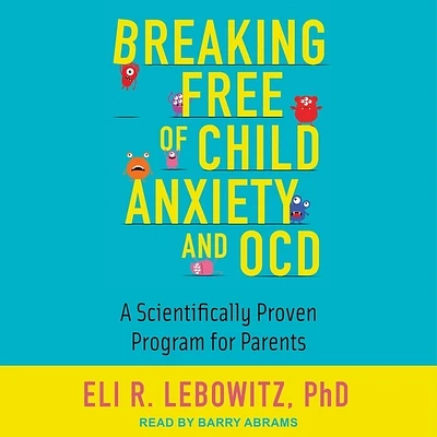 Breaking Free of Child Anxiety and Ocd: A Scientifically Proven Program for Parents (Compact Disc)