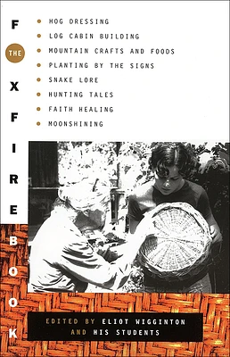 The Foxfire Book: Hog Dressing, Log Cabin Building, Mountain Crafts and Foods, Planting by the Signs, Snake Lore, Hunting Tales, Faith H (Prebound)