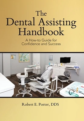 The Dental Assisting Handbook: A How-to Guide for Confidence and Success (Hardcover)