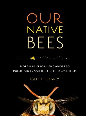 Our Native Bees: North America’s Endangered Pollinators and the Fight to Save Them (Hardcover)