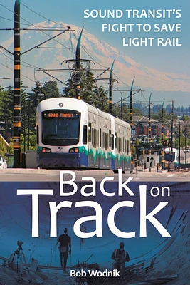 Back on Track: Sound Transit's Fight to Save Light Rail (Paperback)