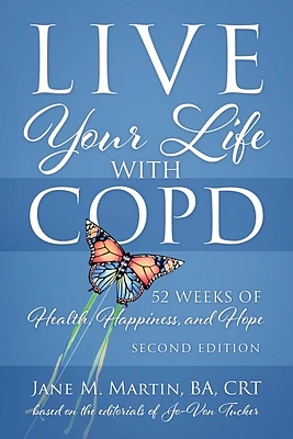 Live Your Life with COPD - 52 Weeks of Health, Happiness, and Hope: Second Edition (Paperback)