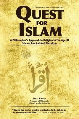 Quest for Islam: A Philosopher's Approach to Religion in the Age of Science and Cultural Pluralism