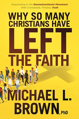 Why So Many Christians Have Left the Faith: Responding to the Deconstructionist Movement with Unshakable, Timeless Truth (Paperback)