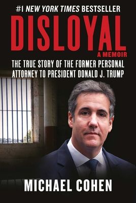 Disloyal: A Memoir: The True Story of the Former Personal Attorney to President Donald J. Trump (Hardcover)