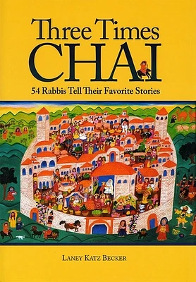 Three Times Chai: 54 Rabbis Tell Their Favorite Stories (Paperback)