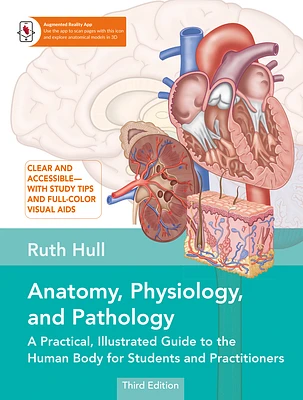 Anatomy, Physiology, and Pathology, Third Edition: A Practical, Illustrated Guide to the Human Body for Students and Practitioners--Clear and accessible, with study tips and full-color visual aids (Paperback)