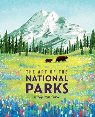 Our National Treasure: The Art of the National Parks (59parks): National Parks Art Books Books for Nature Lovers National Parks Posters the Art of the