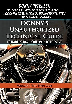 Donny's Unauthorized Technical Guide to Harley-Davidson, 1936 to Present: Volume I: The Twin CAM (Paperback)