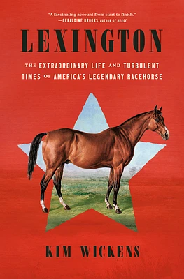 Lexington: The Extraordinary Life and Turbulent Times of America's Legendary Racehorse (Hardcover)