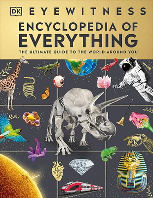 Eyewitness Encyclopedia of Everything: The Ultimate Guide to the World Around You (Hardcover)