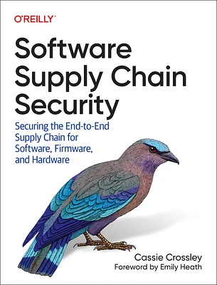 Software Supply Chain Security: Securing the End-To-End Supply Chain for Software, Firmware, and Hardware (Paperback)