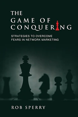 The Game of Conquering: Strategies To Overcome Fears In Network Marketing (Paperback)